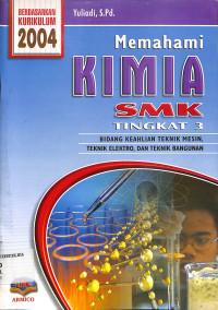 Image of Memahami KIMIA SMK
Tingkat 3
Bidang Keahlian Teknik Mesin, Teknik Elektro dan Teknik Bangunan