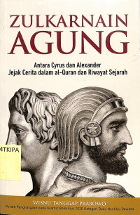 Image of Zulkarnain Agung - Antara Cyrus dan Alexander Jejak Cerita dalam Al-Qur'an dan Riwayat Sejarah