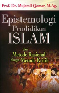 Image of Epistemologi Pendidikan Islam dari Metode Rasional hingga Metode Teknik
