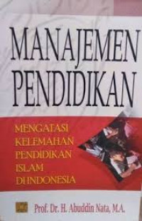 Image of Manajemen Pendidikan Mengatasi Kelemahan Pendidikan Islam Di Indonesia