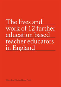 Image of The Lives and Work of 12 Further Education Based Teacher Educators in England