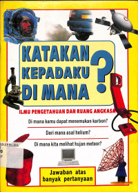 Image of Katakan Kepadaku Dimana ? ILMU PENGETAHUAN DAN RUANG ANGKASA