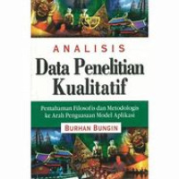 Image of Analisis Data Penelitian Kualitatif : Pemahaman Filsofot dan Metodologis ke Arah Penguasaan Model Aplikasi