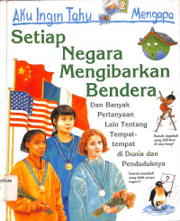 Image of Aku Ingin Tahu Mengapa Setiap Negara Mengibarkan Bendera